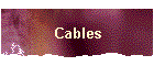 Cables